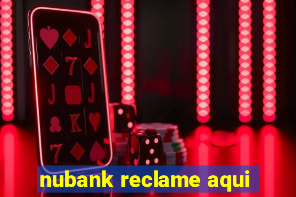 nubank reclame aqui